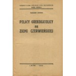 JAGMIN Tadeusz - Polacy grekokatolicy na Ziemi Czerwieńskiej [Lwów 1939]