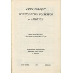Czyn zbrojny wychodźtwa polskiego w Ameryce. Zbiór dokumentów i materiałów historycznych [Nowy Jork - Chicago 1957]
