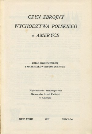 Czyn zbrojny wychodźtwa polskiego w Ameryce. Zbiór dokumentów i materiałów historycznych [Nowy Jork - Chicago 1957]