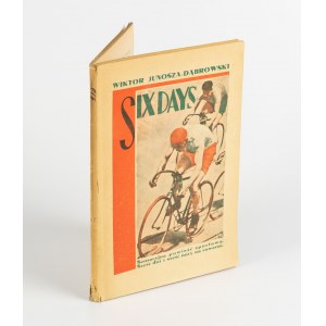 [sport] JUNOSZA-DĄBROWSKI Wiktor - Six days. Powieść. Dzieje 144-godzinnego wyścigu kolarskiego [wydanie pierwsze 1929]