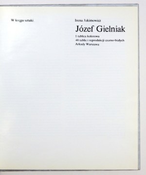 JAKIMOWICZ Irena - Józef Gielniak. 1 tablica kolorowa, 48 tablic i reprodukcji czarno-białych. Warszawa 1982. Arkady....