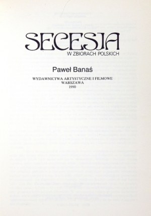 BANAŚ Paweł - Secesja w zbiorach polskich. Warszawa 1990. Wydawnictwa Artystyczne i Filmowe. 4, s. 39, [1],...