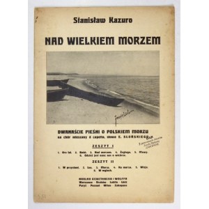 KAZURO Stanisław - Nad wielkiem morzem. Dwanaście pieśni o polskiem morzu na chór mieszany a capella,...