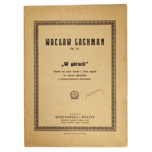 LACHMAN Wacław - W górach. Utwór na solo tenor i chór męski na tematy góralskie z towarzyszeniem fortepianu. Op....