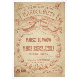 MARSZ Żuawów. Marsz Księcia Józefa, melodya ludowa. Warszawa [cenz. 1916]. Nakł. B. Rudzkiego. 4, s. 3....