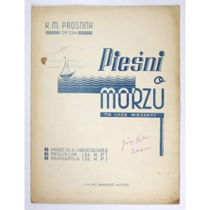 PROSNAK K[arol] M[ieczysław] - Pieśni o morzu na chór mieszany. Op. 124. Łódź cop. 1939. Nakład i własność autora. 4,...