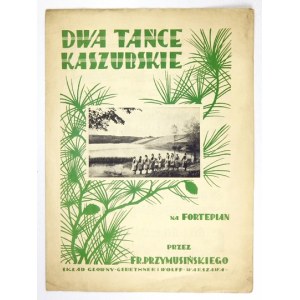 PRZYMUSIŃSKI Fr[anciszek] - Dwa tańce kaszubskie. Na fortepian. Warszawa [między 1936-1939]. Skł. gł....