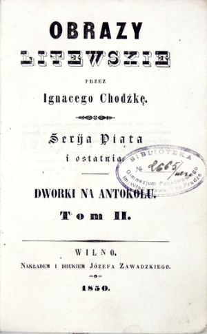 CHODŹKO I. - Obrazy litewskie.  Dworki na Antokolu. T. 2. Wilno 1850