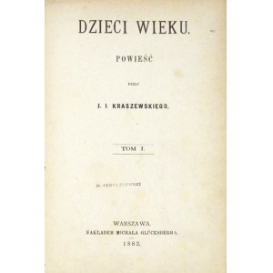 KRASZEWSKI J. I. – Dzieci wieku. Powieść. T. 1-3 (w 1 wol.). 1883