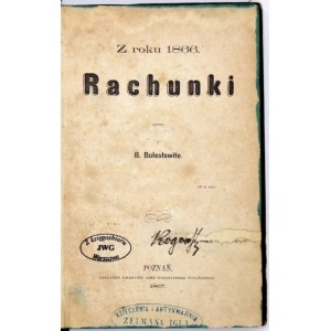 [KRASZEWSKI Józef Ignacy] - Z roku 1866. Rachunki. Przez B. Bolesławitę [pseud.]. Poznań 1867. Księg. J. K....