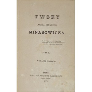MINASOWICZ Józef Dyonizy - Twory ... T. 1-4. Wyd. III. Lipsk 1872. Księg. Zagraniczna. 16d i 8, s. XII, [2], 255; [6]...