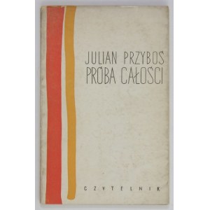 PRZYBOŚ Julian - Próba całości. Warszawa 1961. Czytelnik. 16d, s. 72, [4]. broszura,...