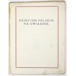M. OPAŁEK - Dzieciom polskim na gwiazdkę. 1915. Ilustr. Z. Stryjeńska.