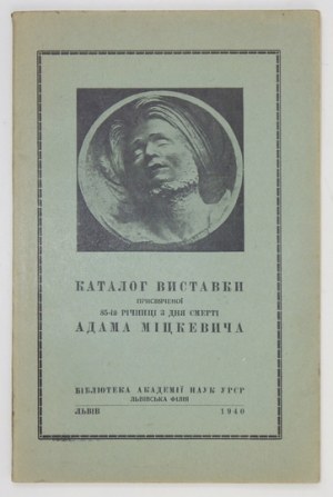 [MICKIEWICZ Adam]. Katalog vystavky prysvjačenoi 85-ij ričnyci z dnja smerti Adama Mickeviča. Lviv 1940....
