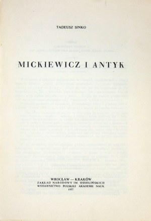 SINKO Tadeusz - Mickiewicz i antyk. Wrocław-Kraków 1957. Zakład Narodowy im. Ossolińskich. 8, s. [4], 539....