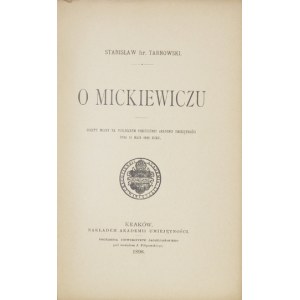 TARNOWSKI Stanisław hr. - O Mickiewiczu. Odczyt miany na publicznem posiedzeniu Akademii Umiejętności dnia 14 maja 1898 ...