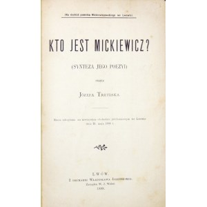 TRETIAK Józef - Kto jest Mickiewicz? (Synteza jego poezyi). Lwów 1898. Drukarnia Władysława Łozińskiego. 8, s....