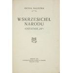 WALIGÓRA Michał - Wskrzesiciel narodu (Ostatnie 44). Kraków 1918. Nakładem autora. 8, s. 49....