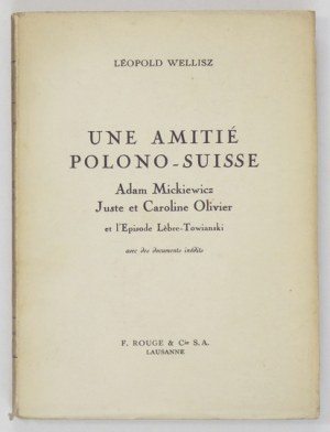WELLISZ Léopold - Une amitié polono-suisse. Adam Mickiewicz, Juste et Caroline Olivier et l'episode Lèbre-...