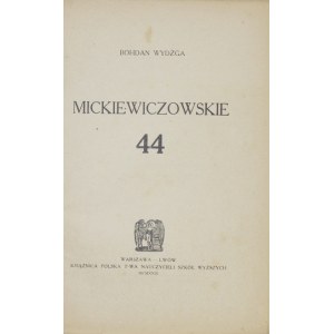 WYDŻGA Bohdan - Mickiewiczowskie 44. Warszawa-Lwów 1923. Książnica Polska Tow. Nauczycieli Szkół Wyższych. 8, s. 98, [1]...