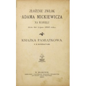 ZŁOŻENIE zwłok Adama Mickiewicza na Wawelu dnia 4go lipca 1890 roku. Książka pamiątkowa z 22 ilustracyami....