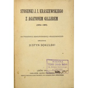 SOKULSKI Justyn - Stosunki J. I. Kraszewskiego z Agatonem Gillerem (1876-187). Na podstawie korespondencji Kraszewskiego...