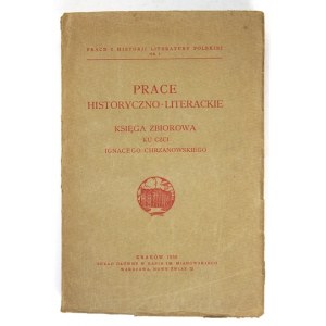 Prace historyczno-literackie. Księga zbiorowa ku czci Ignacego Chrzanowskiego...1936