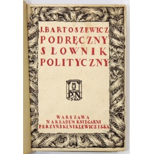 BARTOSZEWICZ Joachim - Podręczny słownik polityczny do użytku posłów, urzędników państwowych, członków ciał samorządowyc...