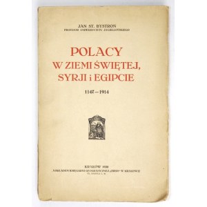 BYSTROŃ Jan St[anisław] - Polacy w Ziemi Świętej, Syrji i Egipcie 1147-1914. Kraków 1930....