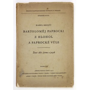 KREJCI Karel - Bartolomej Paprocki z Hlohol a Paprocke Vule. Zivot, dilo, forma a jazyk. Praha 1946. Slovansky Ustav....