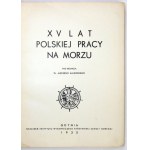 MAJEWSKI Aleksy - XV lat polskiej pracy na morzu. Pod red. ... Gdynia 1935. Inst. Wyd. Państw. Szkoły Morskiej. 4, s....