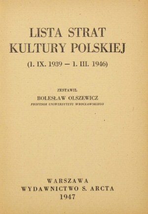 OLSZEWICZ Bolesław - Lista strat kultury polskiej (1.IX.1939-1.III.1946). Zestawił ... Warszawa 1947. Wyd. M.Arcta....
