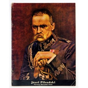 [PIŁSUDSKI Józef]. 1867-1967. W setną rocznicę urodzin Pierwszego Marszałka Polski Józefa Piłsudskiego i trzydziestą dru...