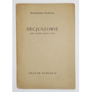 POCIECHA Władysław - Decjuszowie (Jost Ludwik ojciec i syn). Kraków 1939. Druk. UJ. 16d, s. 18....