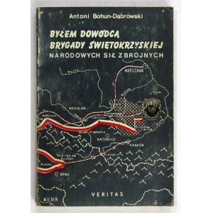 [SZACKI A.]. Antoni Bohun Dąbrowski [pseud.] - Byłem dowódcą Brygady Świętokrzyskiej Narodowych Sił Zbrojnych. Pamiętnik...