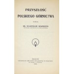 SZAJNOCHA Władysław - Przyszłość polskiego górnictwa. Kraków 1916. Czcionkami Drukarni Związkowej w Krakowie. 16d,...