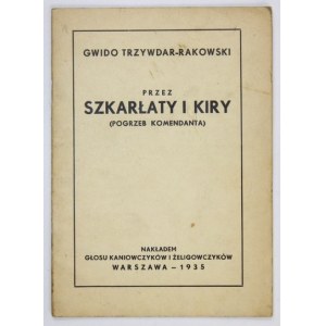TRZYWDAR-RAKOWSKI Gwido - Przez szkarłaty i kiry. (Pogrzeb Komendanta). Warszawa 1935. Nakładem Kaniowczyków i Żeligowcz...