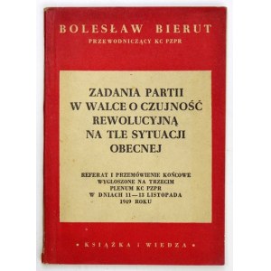 BIERUT Bolesław - Zadania Partii w walce o czujność rewolucyjną na tle sytuacji obecnej. Referat i przemówienie końcowe ...