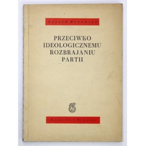 KRZEMIEŃ Leszek - Przeciwko ideologicznemu rozbrajaniu partii. O niektórych problemach rewizjonizmu na tle pewnych publi...