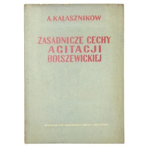 KAŁASZNIKOW A. - Zasadnicze cechy agitacji bolszewickiej. Wyd. II. Warszawa 1951. Wyd. MON. 8, s. 50, [2]....