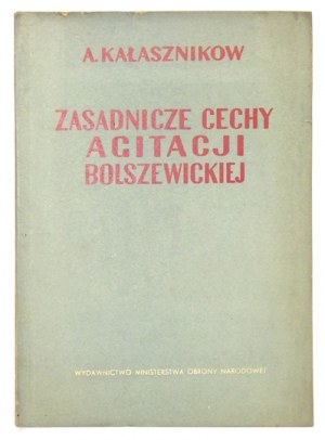 KAŁASZNIKOW A. - Zasadnicze cechy agitacji bolszewickiej. Wyd. II. Warszawa 1951. Wyd. MON. 8, s. 50, [2]....