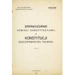 [KONSTYTUCJA marcowa]. Sprawozdanie Komisji Konstytucyjnej o Konstytucji Rzeczypospolitej Polskiej....