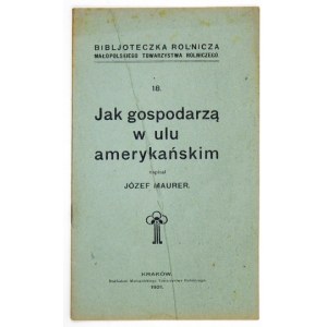 MAURER Józef - Jak gospodarzą w ulu amerykańskim. Kraków 1921. Małopolskie Towarzystwo Rolnicze. 16d, s. 16....