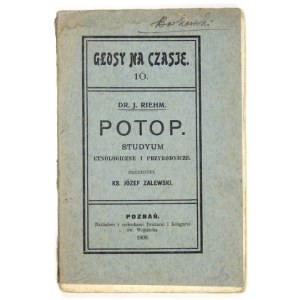 RIEHM J. - Potop. Studyum etnologiczne i przyrodnicze. Przeł. J. Zalewski. Poznań 1908. Nakł. Księg. św.Wojciecha....