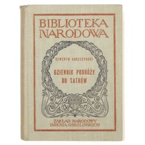 GOSZCZYŃSKI Seweryn - Dziennik podróży do Tatrów. Oprac. Stanisław Sierotwiński. Wrocław-...