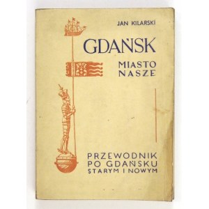 KILARSKI Jan - Gdańsk miasto nasze. Przewodnik po Gdańsku starym i nowym. Kraków 1947. Wiedza-Zawód-Kultura. 16d,...