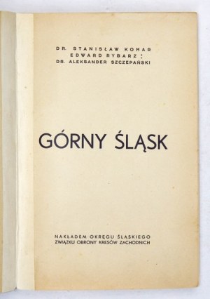 KOMAR Stanisław [pseud.], RYBARZ Edward, SZCZEPAŃSKI Aleksander - Górny Śląsk. Mikołów [1933]. Nakł. Okr. Śl....