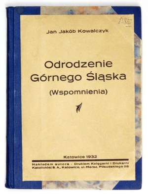 KOWLACZYK Jan Jakób - Odrodzenie Górnego Śląska (Wspomnienia). Katowice 1932. Nakładem autora. 16d, s. 86, [1]...