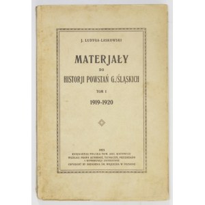 LUDYGA-LASKOWSKI J[an] - Materjały do historji powstań g./śląskich. T.1: 1919-1920. Katowice 1925. Księg. Pol. 8, s....