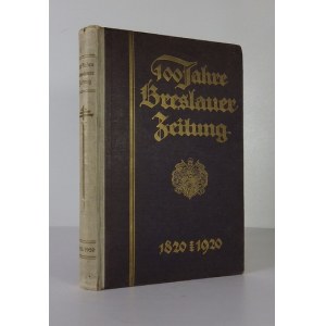 OEHLKE Alfred - 100 Jahre Breslauer Zeitung. 1820-1920. Mit acht Bild-Beilagen und einer Original-Wiedergabe [...]...